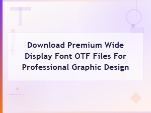 Download Premium Wide Display Otf Files for Graphic Design