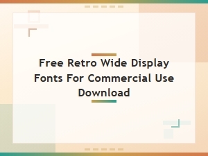 Download Free Retro Wide Display Fonts for Commercial Use